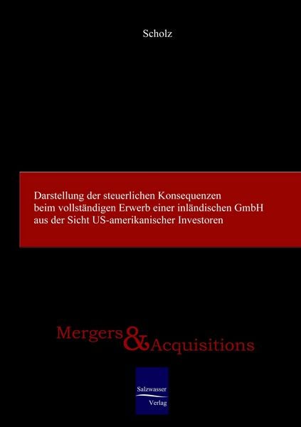 Produktbild: Darstellung der steuerlichen Konsequenzen beim vollst&auml;ndigen Erwerb einer inl&auml;ndischen GmbH aus der Sicht US-amerikanischer Investoren