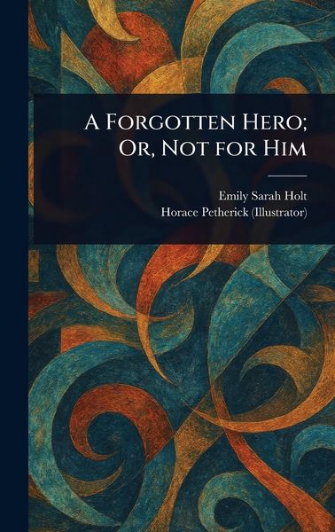 Produktbild: A Forgotten Hero; Or, Not for Him