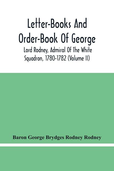 Produktbild: Letter-Books And Order-Book Of George, Lord Rodney, Admiral Of The White Squadron, 1780-1782 (Volume Ii)