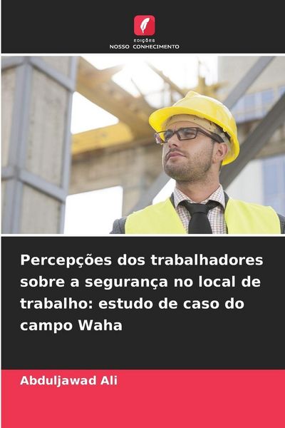 Produktbild: Percep&ccedil;&otilde;es dos trabalhadores sobre a seguran&ccedil;a no local de trabalho: estudo de caso do campo Waha
