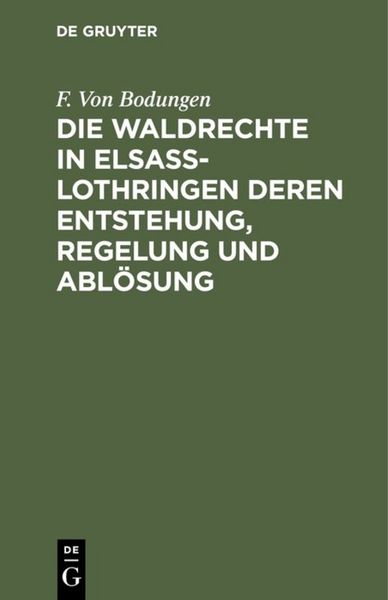 Produktbild: Die Waldrechte in Elsa&szlig;-Lothringen deren Entstehung, Regelung und Abl&ouml;sung