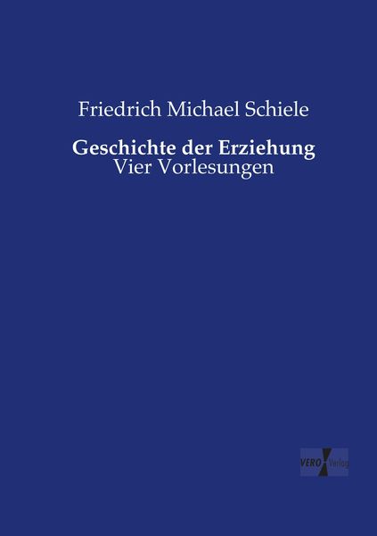 Geschichte der Erziehung, Taschenbuch von Friedrich Michael Schiele, BoD - Books on Demand, 9783957386212
