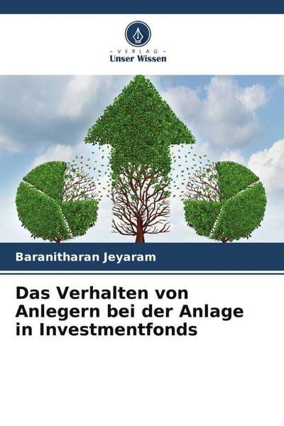 Das Verhalten von Anlegern bei der Anlage in Investmentfonds, Taschenbuch von Baranitharan Jeyaram, Verlag Unser Wissen, 9786204807881