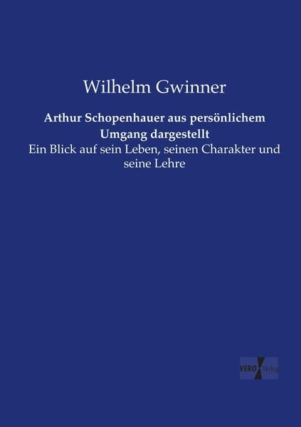 Arthur Schopenhauer aus persönlichem Umgang dargestellt, Taschenbuch von Wilhelm Gwinner, Vero Verlag, 9783737207423