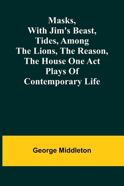 Produktbild: Masks, with Jim's beast, Tides, Among the lions, The reason, The house one act plays of contemporary life