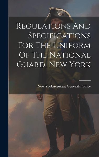 Produktbild: Regulations And Specifications For The Uniform Of The National Guard, New York