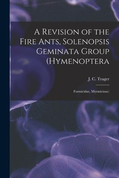 Produktbild: A Revision of the Fire Ants, Solenopsis Geminata Group (Hymenoptera: Formicidae, Myrmicinae)