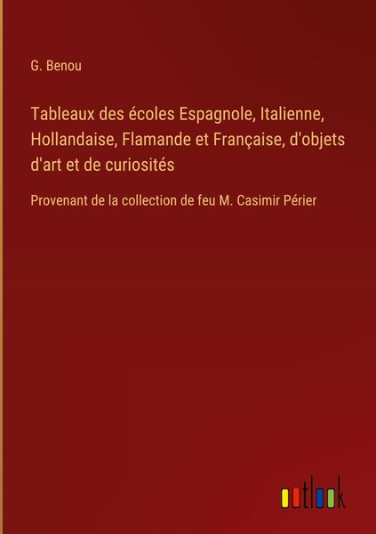 Produktbild: Tableaux des &eacute;coles Espagnole, Italienne, Hollandaise, Flamande et Fran&ccedil;aise, d'objets d'art et de curiosit&eacute;s