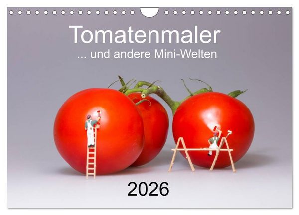 Tomatenmaler ... und andere Mini-Welten (Wandkalender 2026 DIN A4 quer), CALVENDO Monatskalender