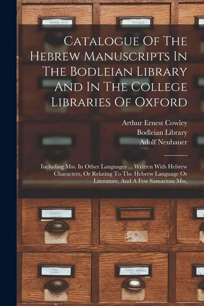 Produktbild: Catalogue Of The Hebrew Manuscripts In The Bodleian Library And In The College Libraries Of Oxford: Including Mss. In Other Languages ... Written With