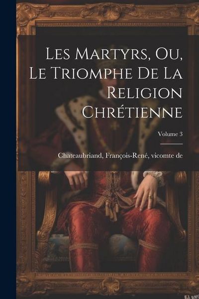Produktbild: Les martyrs, ou, Le triomphe de la religion chr&eacute;tienne; Volume 3