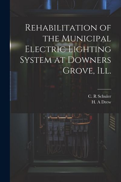 Produktbild: Rehabilitation of the Municipal Electric Lighting System at Downers Grove, Ill.