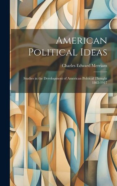 Produktbild: American Political Ideas; Studies in the Development of American Political Thought 1865-1917