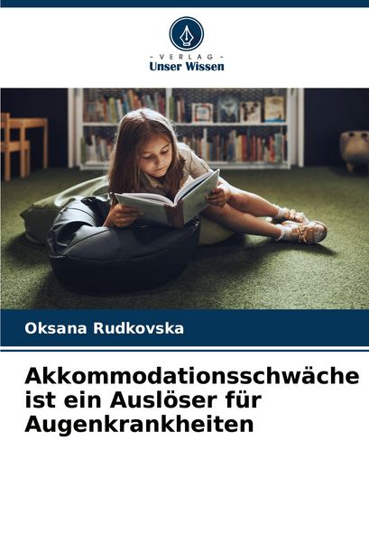 Akkommodationsschwäche ist ein Auslöser für Augenkrankheiten, Taschenbuch von Oksana Rudkovska, Verlag Unser Wissen, 9786208163815