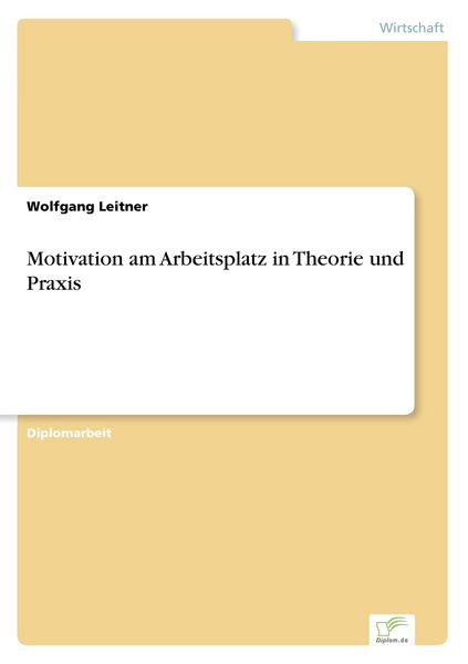 Motivation am Arbeitsplatz in Theorie und Praxis, Taschenbuch von Wolfgang Leitner, GRIN, 9783838624990