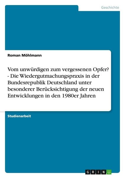 Produktbild: Vom unw&uuml;rdigen zum vergessenen Opfer? - Die Wiedergutmachungspraxis in der Bundesrepublik Deutschland unter besonderer Ber&uuml;cksichtigung der neuen Entwicklungen in den 1980er Jahren