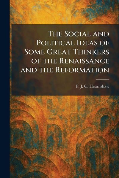 Produktbild: The Social and Political Ideas of Some Great Thinkers of the Renaissance and the Reformation