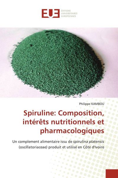 Produktbild: Spiruline: Composition, int&eacute;r&ecirc;ts nutritionnels et pharmacologiques
