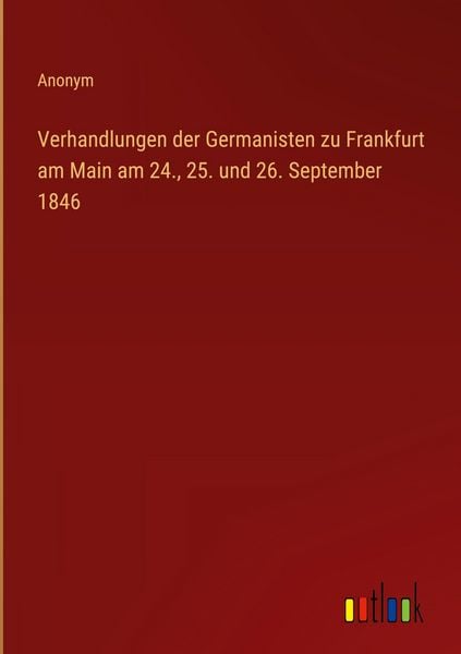 Produktbild: Verhandlungen der Germanisten zu Frankfurt am Main am 24., 25. und 26. September 1846