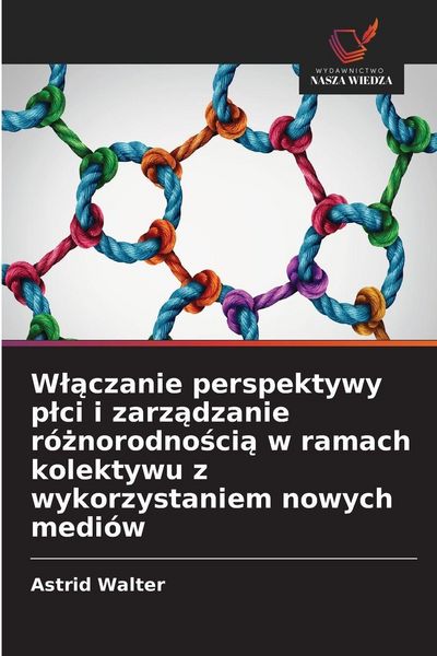 Produktbild: W&iquest;&iquest;czanie perspektywy p&iquest;ci i zarz&iquest;dzanie r&oacute;&iquest;norodno&iquest;ci&iquest; w ramach kolektywu z wykorzystaniem nowych medi&oacute;w