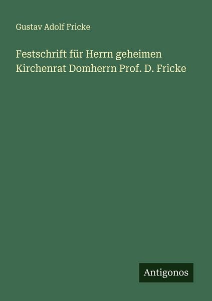 Produktbild: Festschrift f&uuml;r Herrn geheimen Kirchenrat Domherrn Prof. D. Fricke