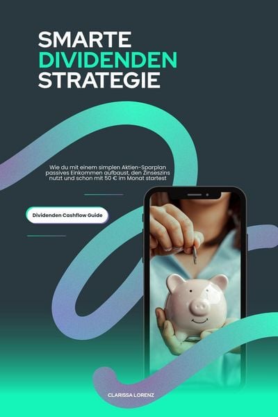 Produktbild: Smarte Dividenden Strategie - Wie du mit einem simplen Aktien-Sparplan passives Einkommen aufbaust, den Zinseszins nutzt und schon mit 50 EUR im Monat