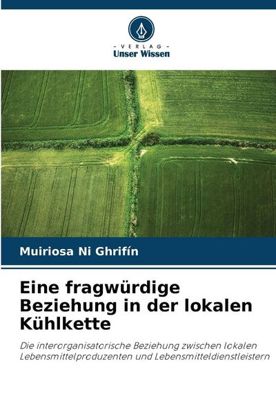 Eine fragwürdige Beziehung in der lokalen Kühlkette, Taschenbuch von Muiriosa Ni Ghrifín, Verlag Unser Wissen, 9786208885465