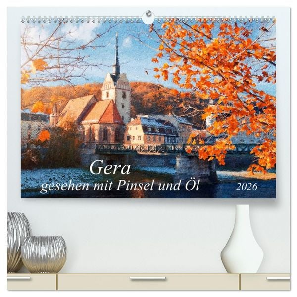 Produktbild: Gera gesehen mit Pinsel und &Ouml;l (hochwertiger Premium Wandkalender 2026 DIN A2 quer), Kunstdruck in Hochglanz