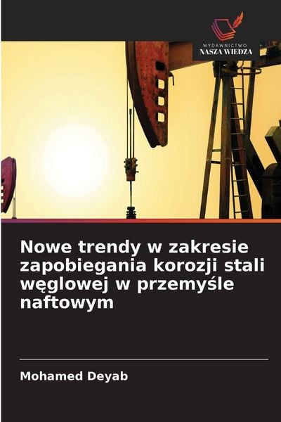 Produktbild: Nowe trendy w zakresie zapobiegania korozji stali w&iquest;glowej w przemy&iquest;le naftowym