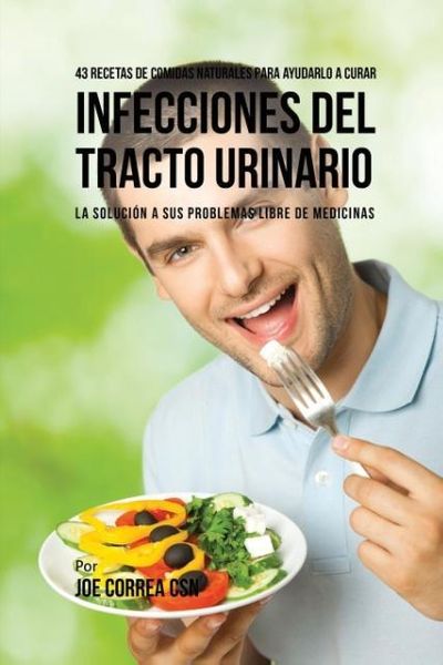 Produktbild: 43 Recetas De Comidas Naturales Para Ayudarlo A Curar Infecciones Del Tracto Urinario