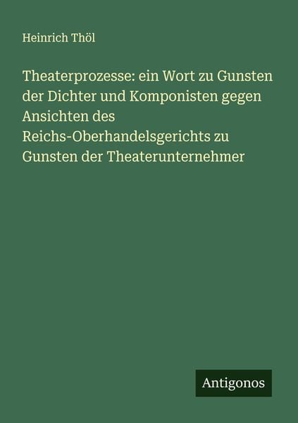 Produktbild: Theaterprozesse: ein Wort zu Gunsten der Dichter und Komponisten gegen Ansichten des Reichs-Oberhandelsgerichts zu Gunsten der Theaterunternehmer