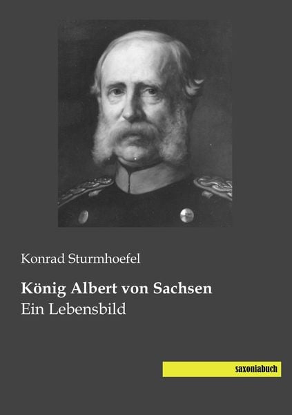 König Albert von Sachsen, Taschenbuch von Konrad Sturmhoefel, Saxoniabuch.de, 9783944822457