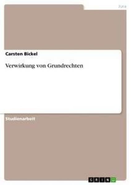 Verwirkung von Grundrechten, Taschenbuch von Carsten Bickel, GRIN, 9783638651615