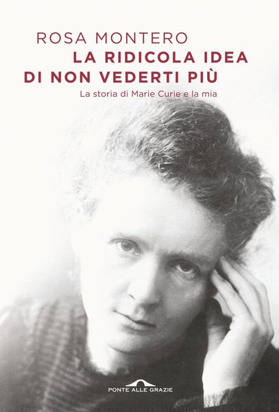 Produktbild: La ridicola idea di non vederti pi&ugrave;. La storia di Marie Curie e la mia