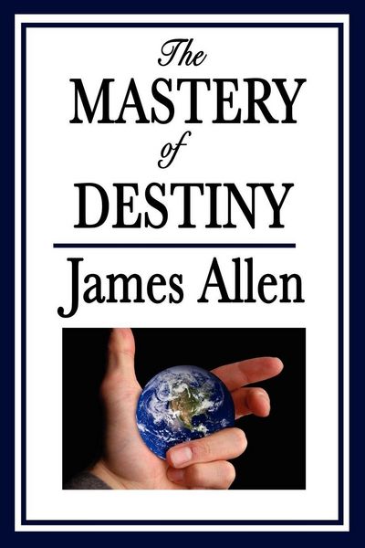 Produktbild: The Mastery of Destiny - A Classic Guide to Self-Discipline, Personal Responsibility, and the Power of Thought