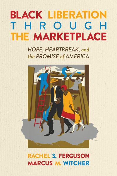 Produktbild: Black Liberation Through the Marketplace: Hope, Heartbreak, and the Promise of America