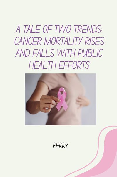 Produktbild: A Tale of Two Trends: Cancer Mortality Rises and Falls With Public Health Efforts