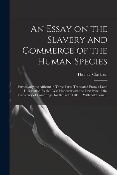 Produktbild: An Essay on the Slavery and Commerce of the Human Species: Particularly the African: in Three Parts. Translated From a Latin Dissertation, Which Was H