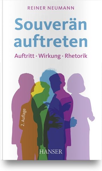 Souverän auftreten, Gebundene Ausgabe von Reiner Neumann, Carl Hanser, 978-3-446-46836-8
