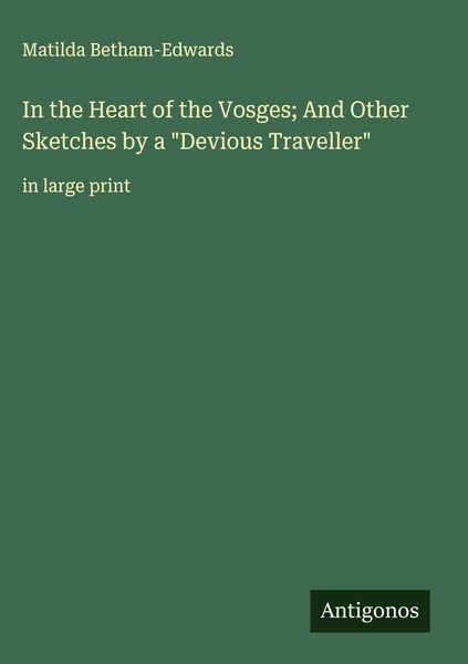 Produktbild: In the Heart of the Vosges; And Other Sketches by a "Devious Traveller"