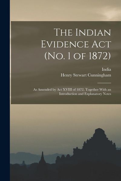 Produktbild: The Indian Evidence Act (No. 1 of 1872): As Amended by Act XVIII of 1872, Together With an Introduction and Explanatory Notes