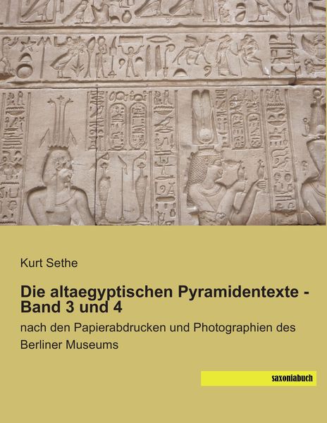 Die altaegyptischen Pyramidentexte - Band 3 und 4, Taschenbuch von , Saxoniabuch.de, 9783957702289