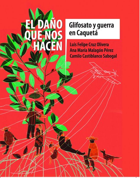 Produktbild: El da&ntilde;o que nos hacen: glifosato y guerra en Caquet&aacute;