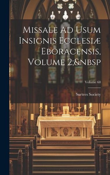 Produktbild: Missale Ad Usum Insignis Ecclesi&aelig; Eboracensis, Volume 2; Volume 60