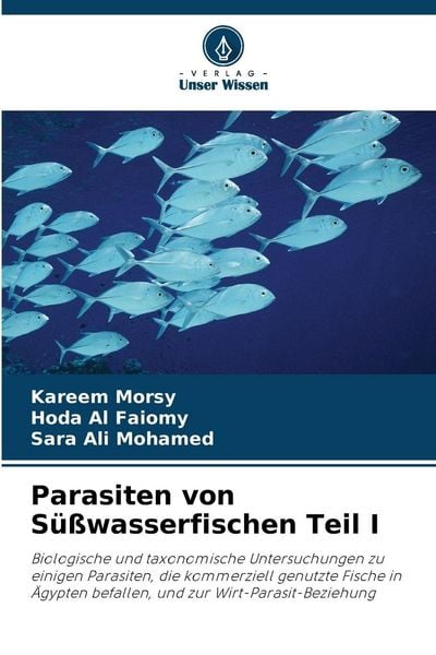 Parasiten von Süßwasserfischen Teil I, Taschenbuch von Kareem Morsy , Hoda Al Faiomy , Sara Ali Mohamed, Verlag Unser Wissen, 9786209360046