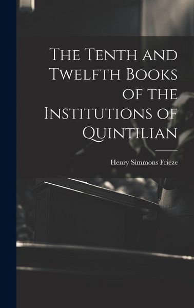 Produktbild: The Tenth and Twelfth Books of the Institutions of Quintilian