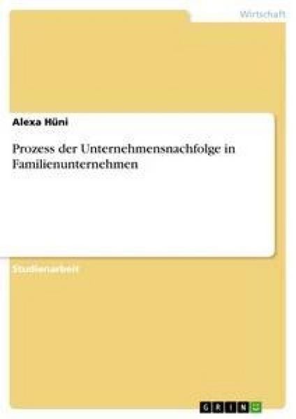 Prozess der Unternehmensnachfolge in Familienunternehmen, Taschenbuch von Alexa Hüni, GRIN, 9783640496655