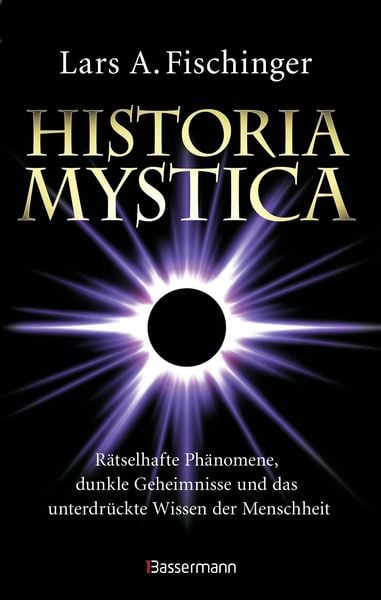 Produktbild: Historia Mystica. R&auml;tselhafte Ph&auml;nomene, dunkle Geheimnisse und das unterdr&uuml;ckte Wissen der Menschheit