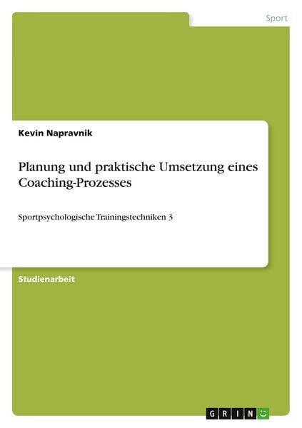 Planung und praktische Umsetzung eines Coaching-Prozesses, Taschenbuch von Kevin Napravnik, GRIN, 9783346644954
