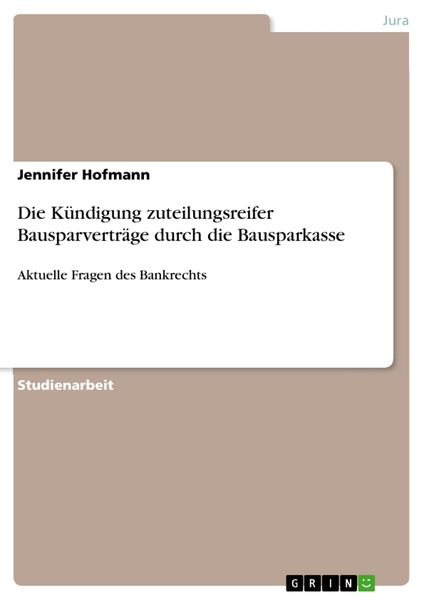 Produktbild: Die K&uuml;ndigung zuteilungsreifer Bausparvertr&auml;ge durch die Bausparkasse